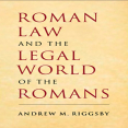 Andrew M. Riggsby - Roman Law and the Legal World of the Romans [Retail]