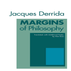 Derrida, Jacques - Margins of Philosophy (Chicago, 1982) Derrida, Jacques - Margins of Philosophy (Chicago, 1982)