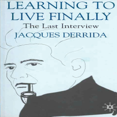 Derrida, Jacques - Learning to Live Finally (Palgrave, 2007) Derrida, Jacques - Learning to Live Finally (Palgrave, 2007)