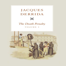 Derrida, Jacques - Death Penalty, Vol. 1 (Chicago, 2014) Derrida, Jacques - Death Penalty, Vol. 1 (Chicago, 2014)